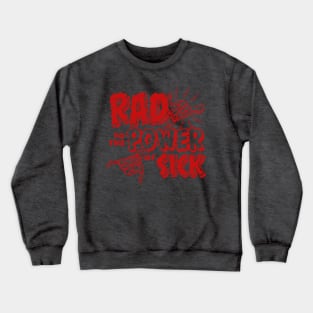Rad to the Power of Sick Crewneck Sweatshirt